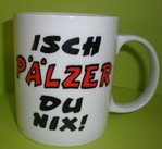 Tasse Isch Pälzer du nix!